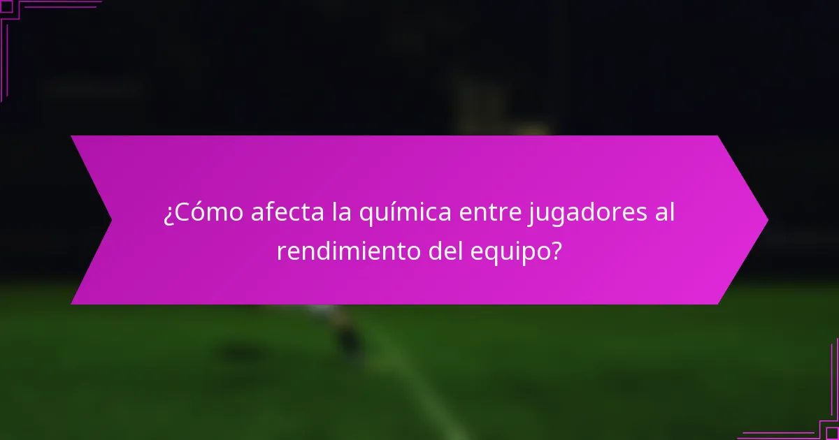 ¿Cómo afecta la química entre jugadores al rendimiento del equipo?