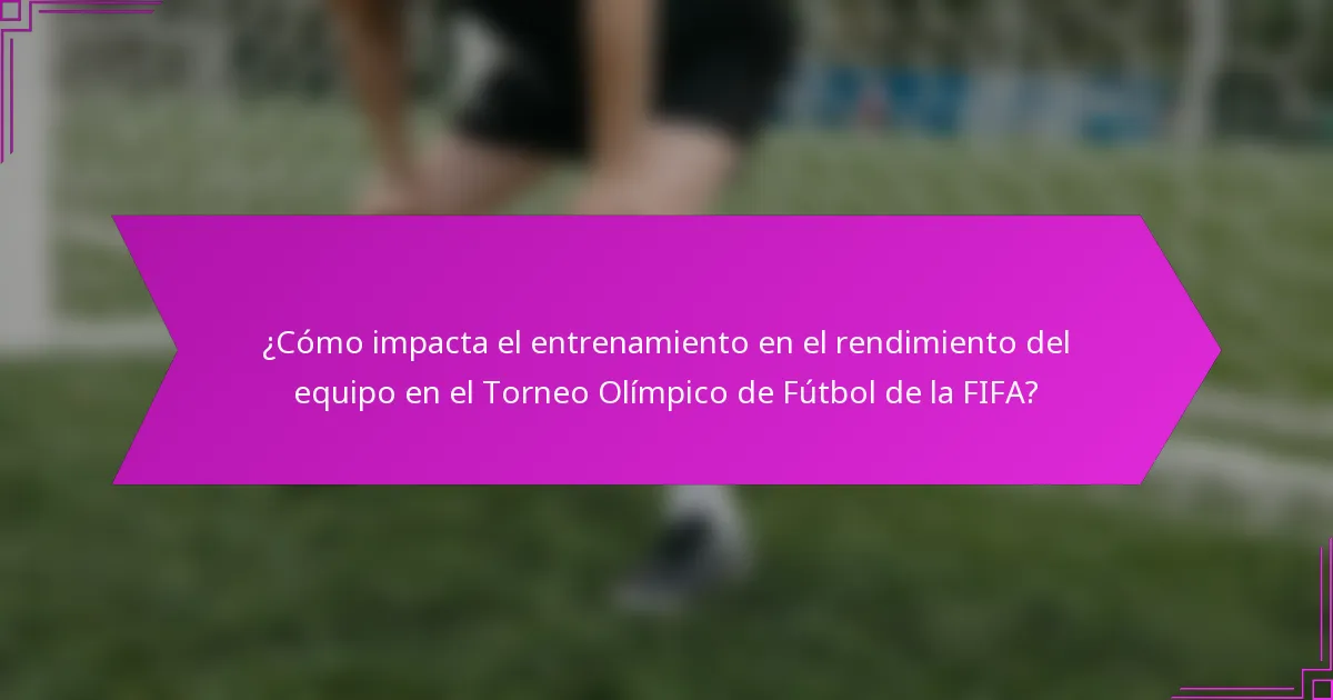 ¿Cómo impacta el entrenamiento en el rendimiento del equipo en el Torneo Olímpico de Fútbol de la FIFA?