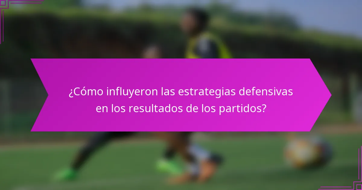 ¿Cómo influyeron las estrategias defensivas en los resultados de los partidos?