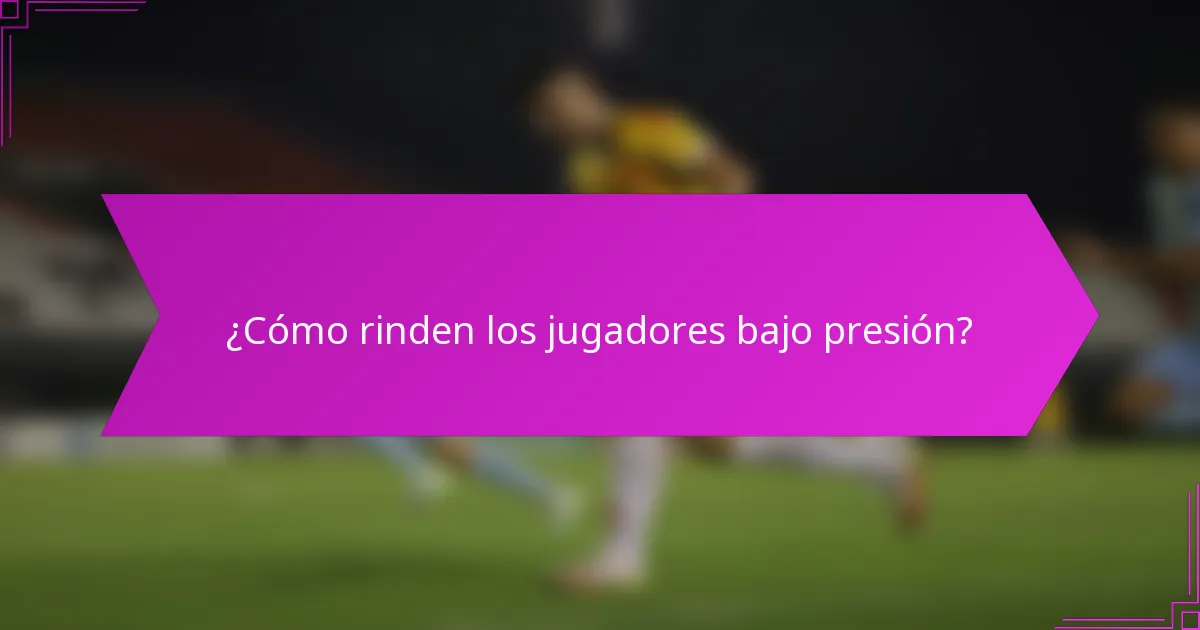 ¿Cómo rinden los jugadores bajo presión?