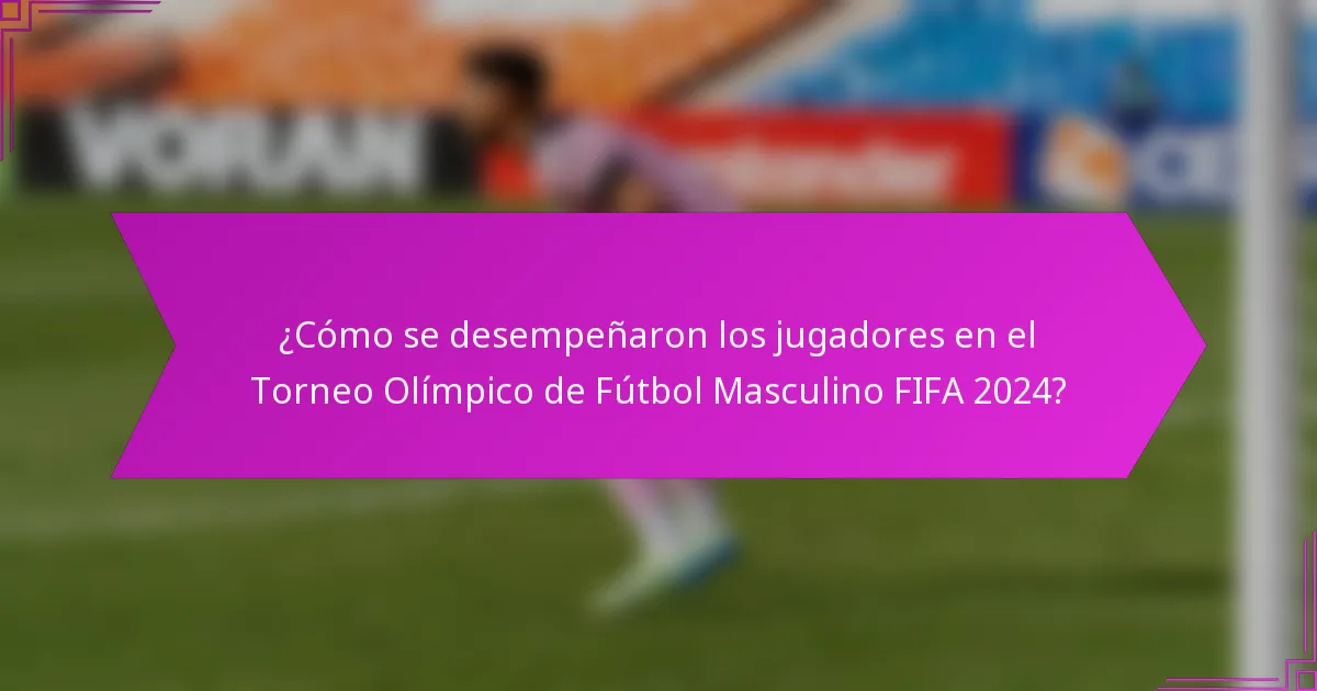 ¿Cómo se desempeñaron los jugadores en el Torneo Olímpico de Fútbol Masculino FIFA 2024?