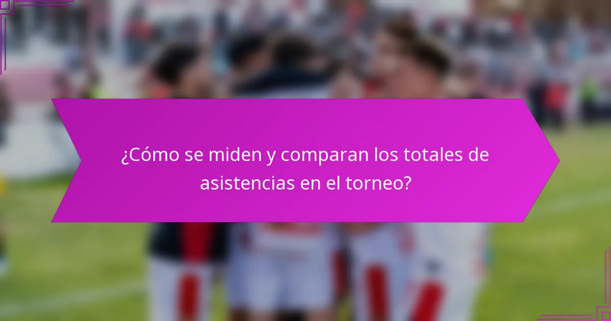 ¿Cómo se miden y comparan los totales de asistencias en el torneo?