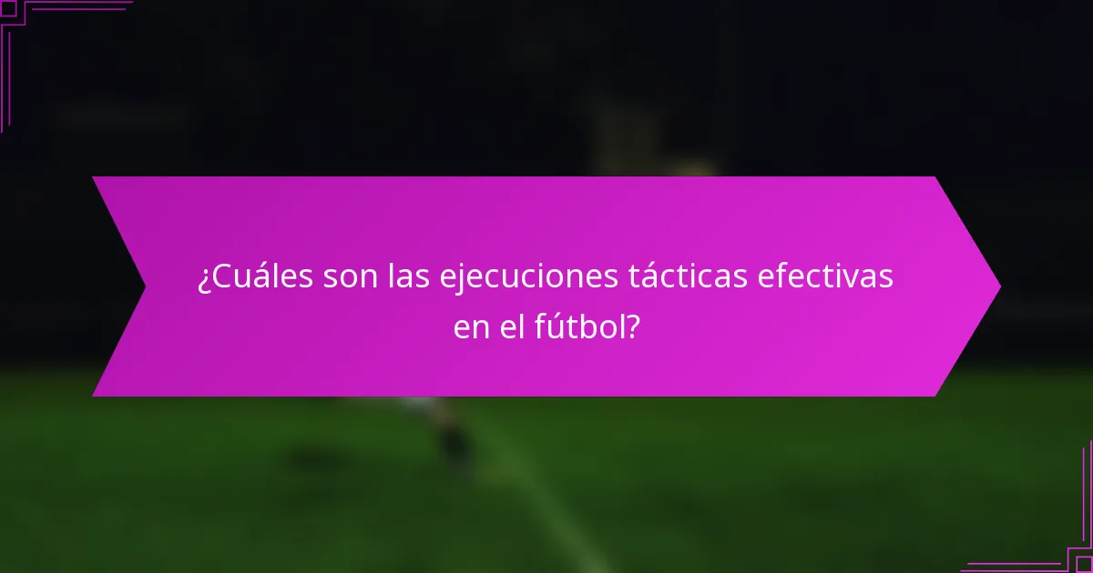 ¿Cuáles son las ejecuciones tácticas efectivas en el fútbol?