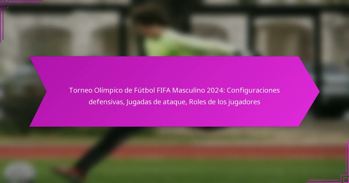 Torneo Olímpico de Fútbol FIFA Masculino 2024: Configuraciones defensivas, Jugadas de ataque, Roles de los jugadores