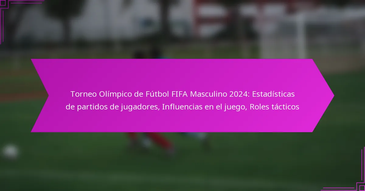 Torneo Olímpico de Fútbol FIFA Masculino 2024: Estadísticas de partidos de jugadores, Influencias en el juego, Roles tácticos