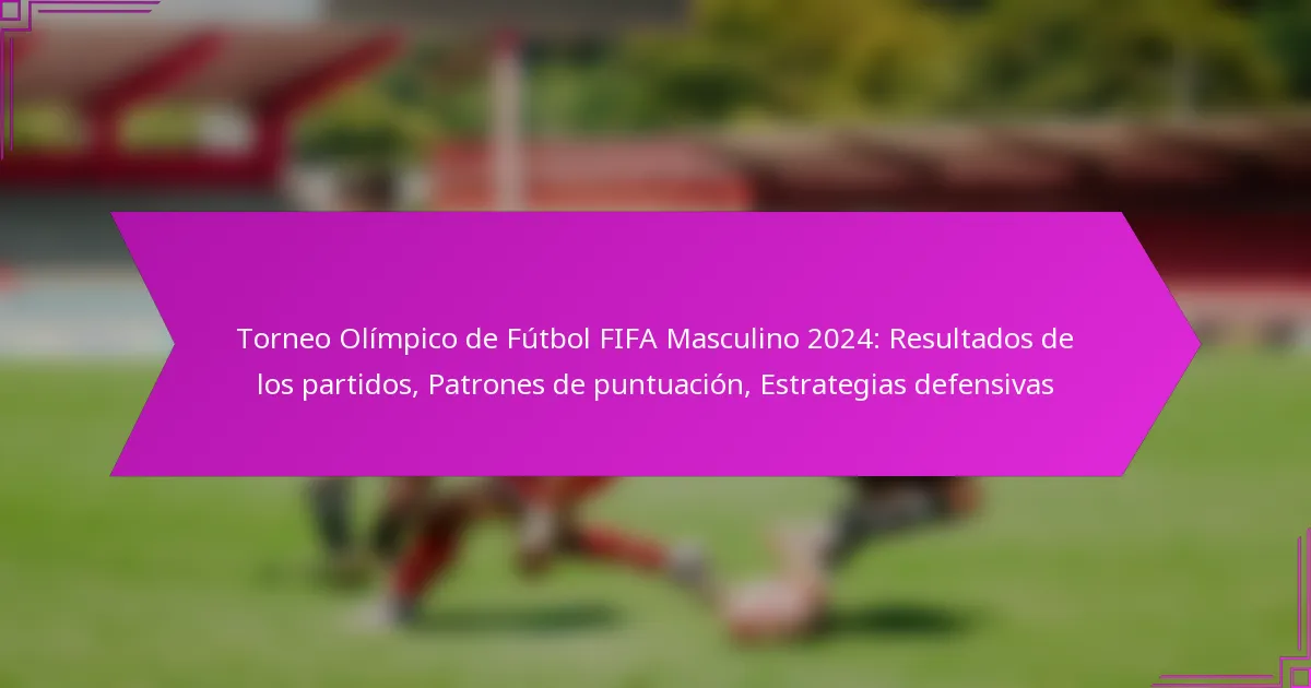 Torneo Olímpico de Fútbol FIFA Masculino 2024: Resultados de los partidos, Patrones de puntuación, Estrategias defensivas