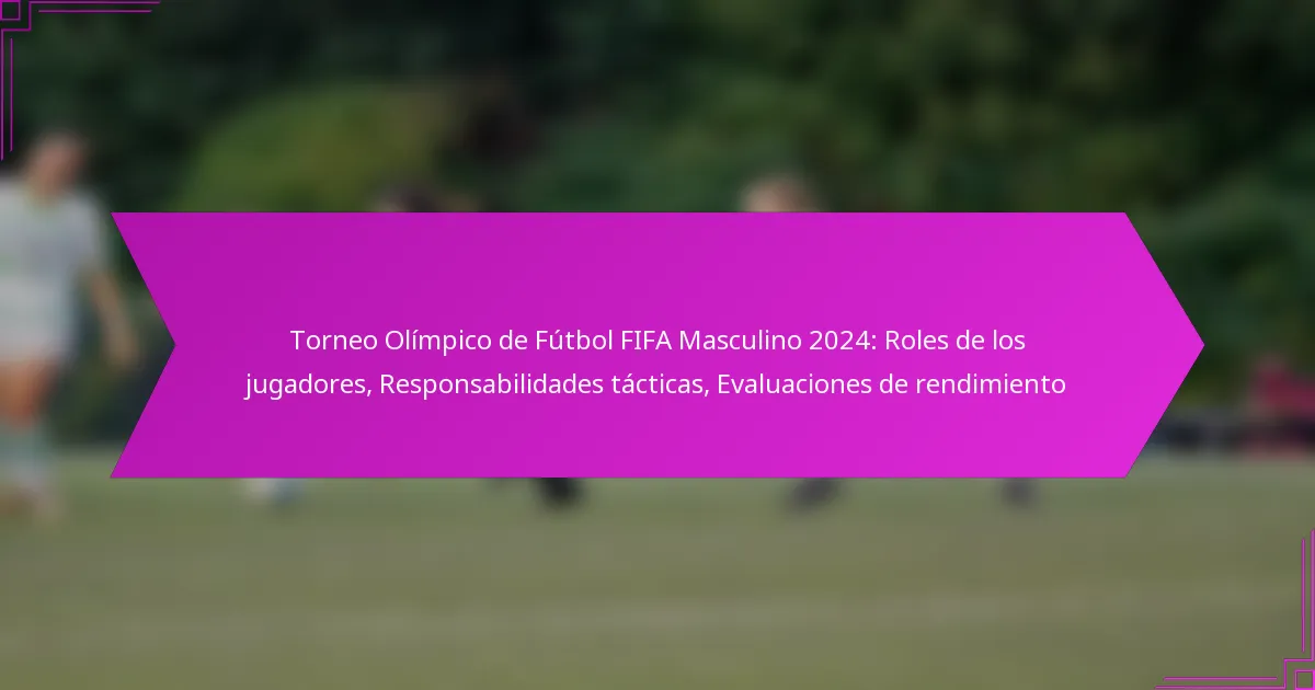 Torneo Olímpico de Fútbol FIFA Masculino 2024: Roles de los jugadores, Responsabilidades tácticas, Evaluaciones de rendimiento