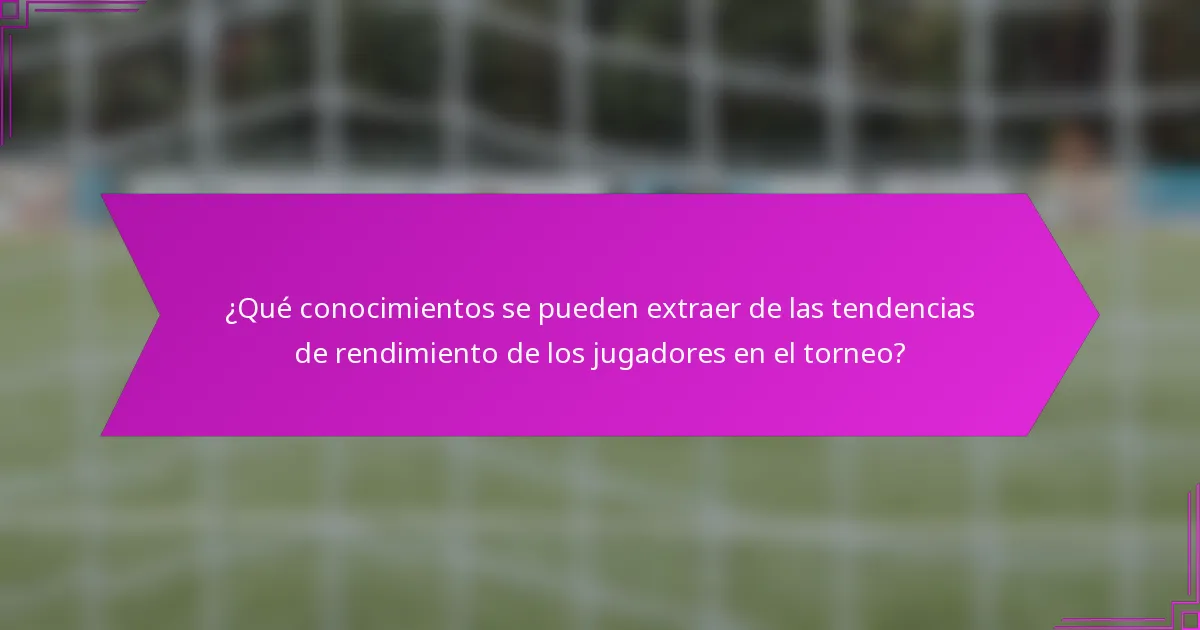 ¿Qué conocimientos se pueden extraer de las tendencias de rendimiento de los jugadores en el torneo?