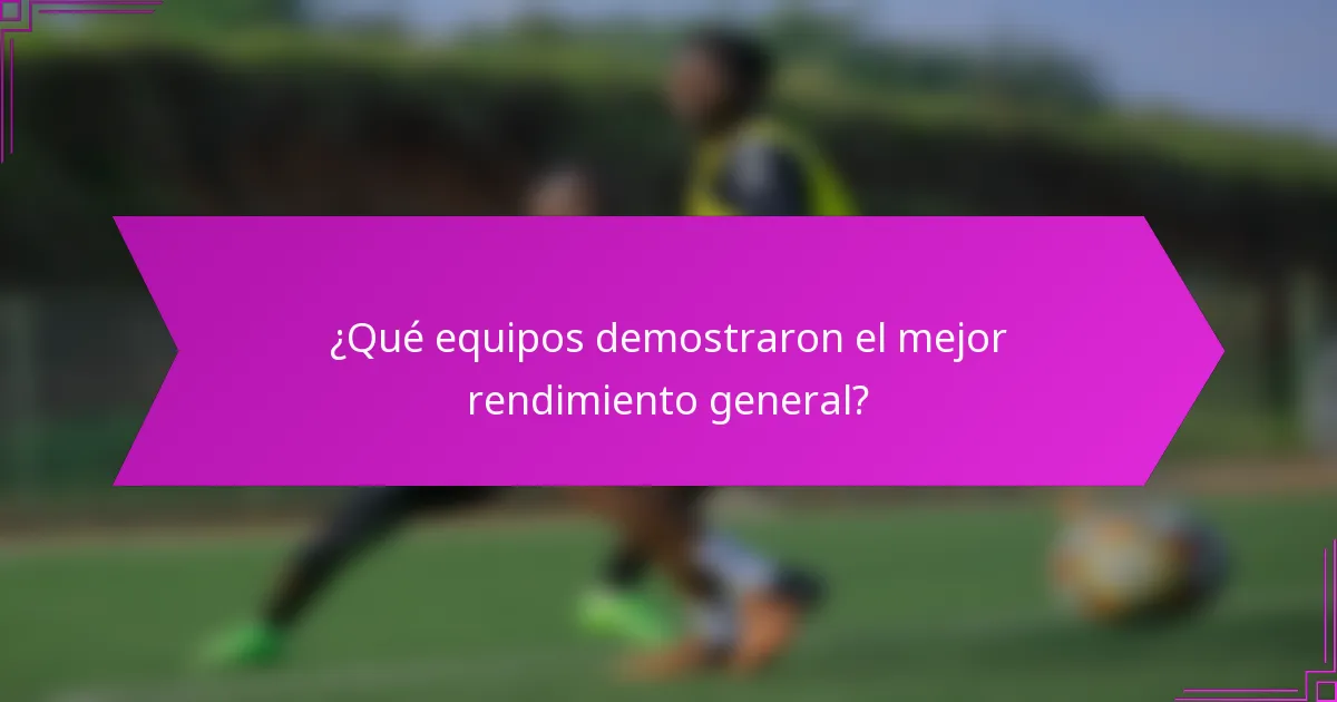 ¿Qué equipos demostraron el mejor rendimiento general?