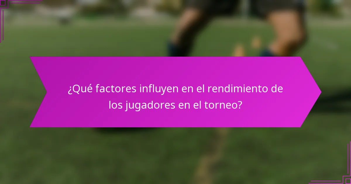 ¿Qué factores influyen en el rendimiento de los jugadores en el torneo?