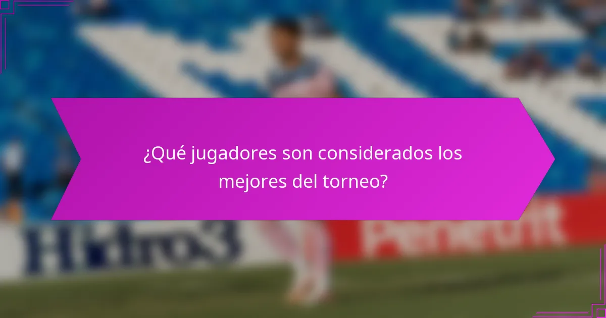 ¿Qué jugadores son considerados los mejores del torneo?